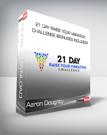 Aaron Doughty - 21 Day Raise Your Vibration Challenge (Bonuses Included)
