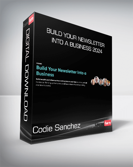 Codie Sanchez - Build Your Newsletter Into a Business 2024