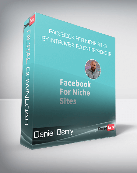 Daniel Berry - Facebook For Niche Sites by Introverted Entrepreneur