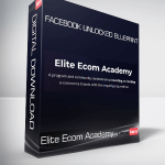 Elite Ecom Academy - Facebook Unlocked Blueprint