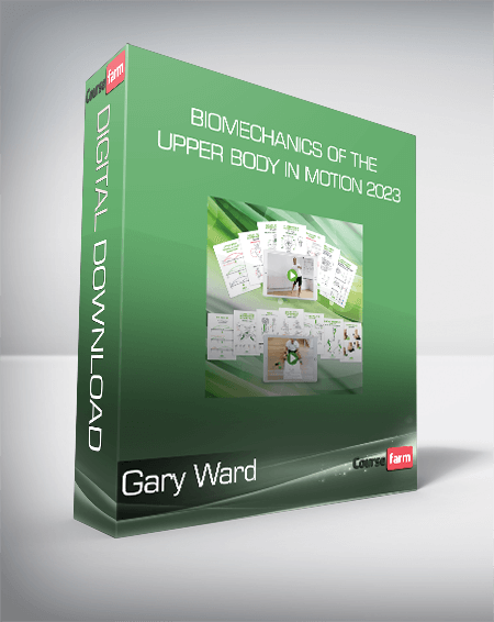 Gary Ward - Biomechanics Of The Upper Body In Motion 2023