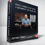 James Clear (MasterClass) - Small Habits that Make a Big Impact on Your Life