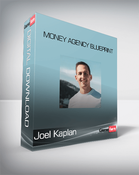 Joel Kaplan - Money Agency Blueprint