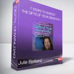 Julie Bjelland - 7 Steps to Embody the Gifts of Your Sensitivity