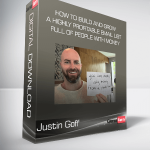 Justin Goff - How to Build and Grow a Highly Profitable Email List Full of People With Money