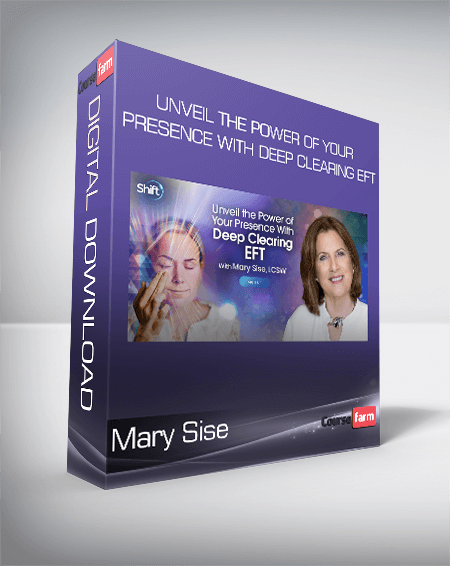 Mary Sise - Unveil the power of Your Presence with Deep Clearing EFT