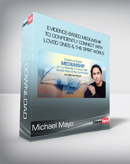 Michael Mayo - Evidence-Based Mediumship to Confidently Connect With Loved Ones & the Spirit World