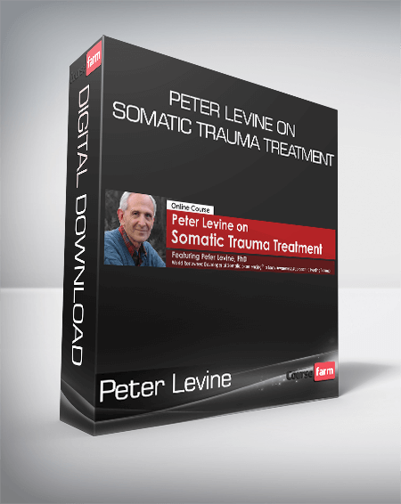 Peter Levine - Peter Levine on Somatic Trauma Treatment