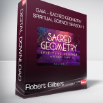 Robert Gilbert - Gaia - Sacred Geometry Spiritual Science Season 1