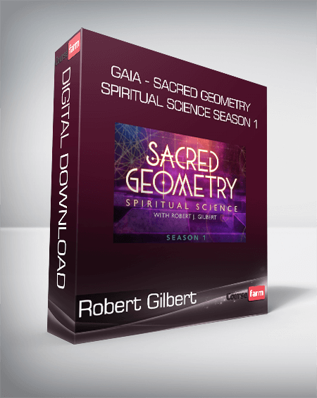 Robert Gilbert - Gaia - Sacred Geometry Spiritual Science Season 1