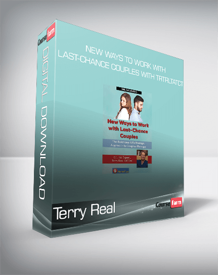 Terry Real - New Ways to Work with Last-Chance Couples with TRTRLTATCT