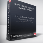 TradeSmart - How To Create Your Own Trading Strategy