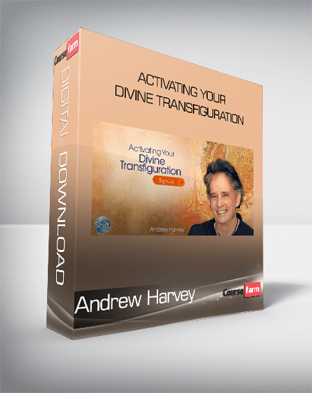 Andrew Harvey - Activating Your Divine Transfiguration