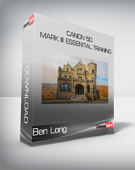 Ben Long - Canon 5D Mark III Essential Training