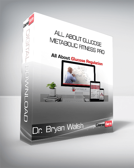 Dr. Bryan Walsh - All About Glucose - Metabolic Fitness Pro