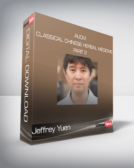 Jeffrey Yuen - AUCM - Classical Chinese Herbal Medicine - Part 2