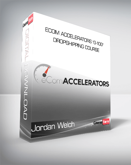 Jordan Welch - eCom Accelerators "0-100" Dropshipping Course