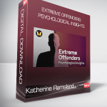 Katherine Ramsland - Extreme Offenders: Psychological Insights