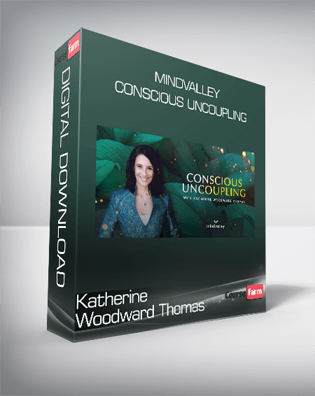 Katherine Woodward Thomas - MindValley - Conscious Uncoupling