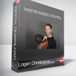 Logan Christopher - Master Muscle Control
