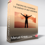 Manuel Kraus - Building Self-Confidence - The Science of Self-Confidence