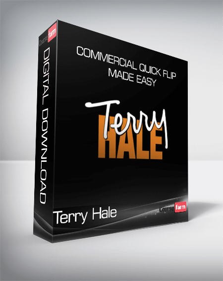 Terry Hale - Commercial Quick Flip Made Easy