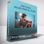 Dhruv Rathee - How to do a Million Things All At Once