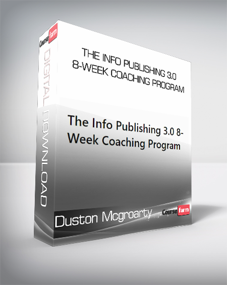 Duston Mcgroarty - The Info Publishing 3.0 8-Week Coaching Program