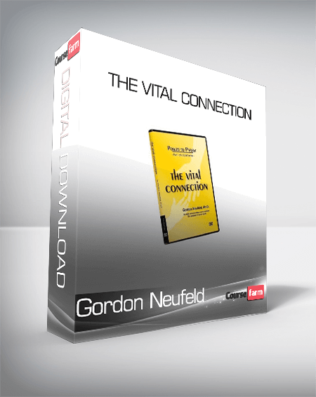 Gordon Neufeld - The Vital Connection