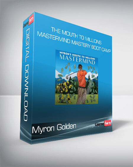 Myron Golden - The Mouth to Millions Mastermind Mastery Boot Camp