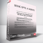 Sam Woods - Bionic GPTs, AI Agents