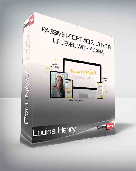 Louise Henry - Passive Profit Accelerator+Uplevel With Asana