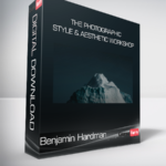 Benjamin Hardman - The Photographic Style & Aesthetic Workshop