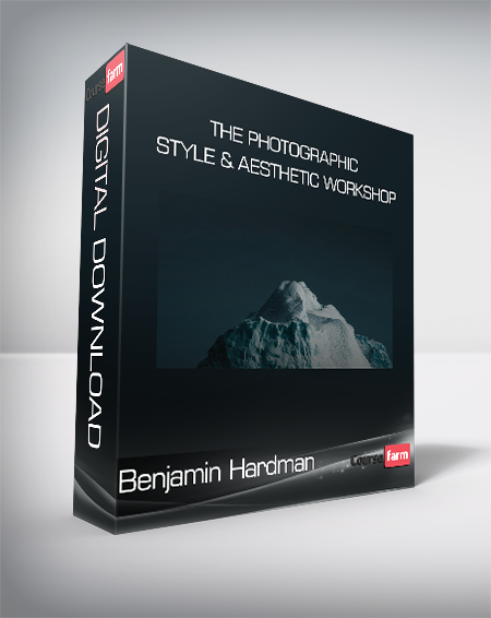 Benjamin Hardman - The Photographic Style & Aesthetic Workshop