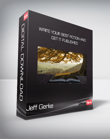 Jeff Gerke - Write Your Best Fiction and Get It Published