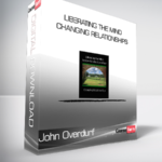 John Overdurf - Liberating the Mind Changing Relationships