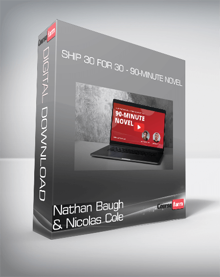 Nathan Baugh & Nicolas Cole - Ship 30 for 30 - 90-Minute Novel