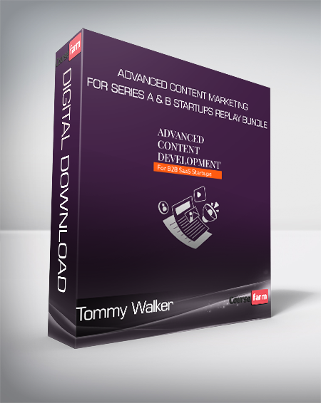 Tommy Walker - Advanced Content Marketing For Series A & B Startups Replay Bundle