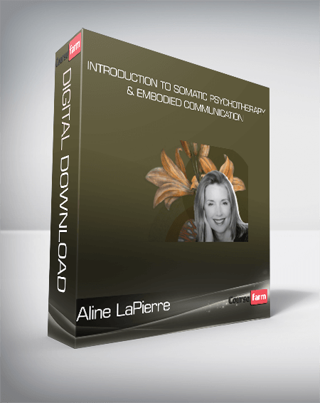 Aline LaPierre - Introduction to Somatic Psychotherapy & Embodied Communication