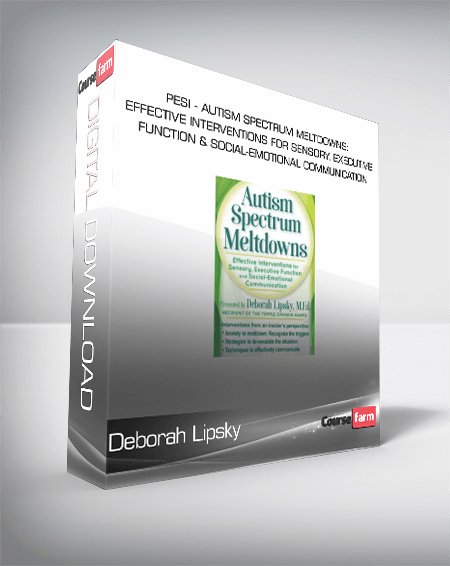 Deborah Lipsky - PESI - Autism Spectrum Meltdowns: Effective Interventions for Sensory, Executive Function and Social-Emotional Communication