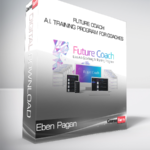 Eben Pagan - Future Coach - A.I. Training Program For Coaches