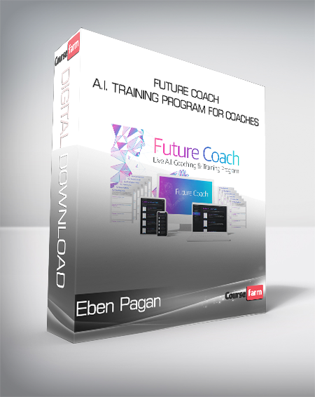 Eben Pagan - Future Coach - A.I. Training Program For Coaches