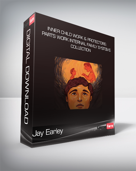 Jay Earley - Inner Child Work & Protectors: Parts Work Internal Family Systems - Collection