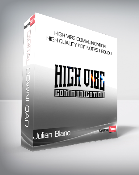 Julien Blanc - High Vibe Communication High Quality PDF Notes ( Gold )