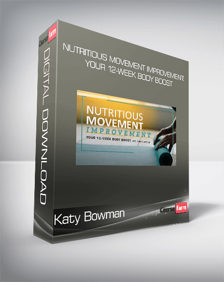 Katy Bowman - Nutritious Movement Improvement: Your 12-Week Body Boost