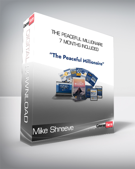 Mike Shreeve - The Peaceful Millionaire 7 Months Included