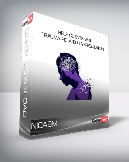 NICABM - Help Clients with Trauma-Related Dysregulation