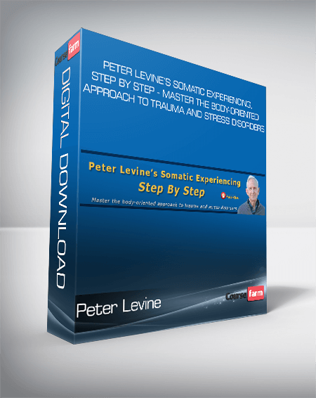 Peter Levine’s Somatic Experiencing, Step by Step - Master the Body-oriented Approach to Trauma and Stress Disorders