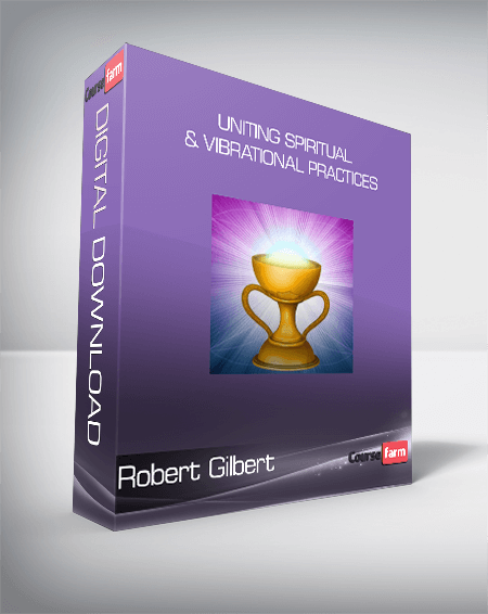 Robert Gilbert - Uniting Spiritual & Vibrational Practices