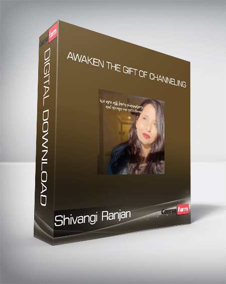 Shivangi Ranjan - Awaken the gift of Channeling